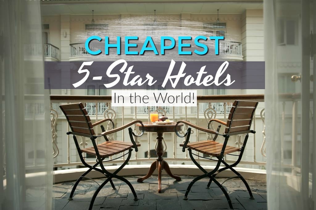 Cheapest 5-Star Hotels in the World - Top 15 Cities and Hotels