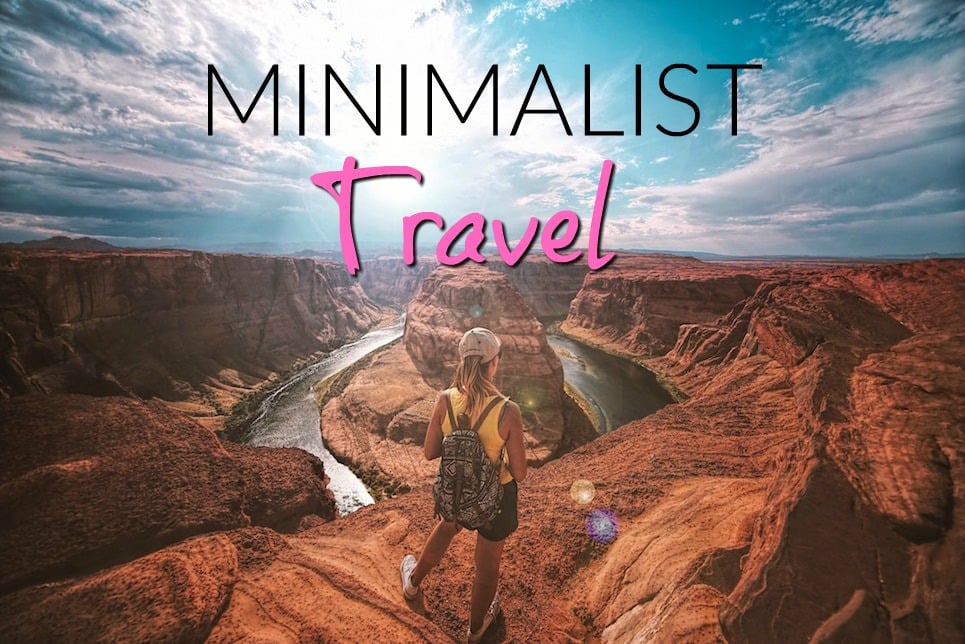 Minimalist Travel -Why Minimalists are able to travel more
